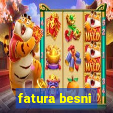 fatura besni